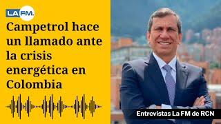 Campetrol hace un llamado ante la crisis energética en Colombia: " Nelson Castañeda