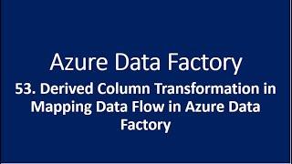53. Derived Column Transformation in Mapping Data Flow in Azure Data Factory
