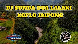 DJ SUNDA DUA LALAKI|REMIX KOPLO JAIPONG