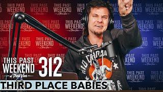 Third Place Babies | This Past Weekend w/ Theo Von #312