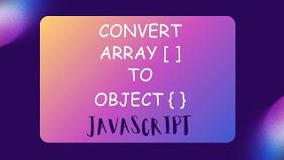 Convert Array [ ] to Object { } in JavaScript | JavaScript Interview Question