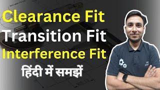 Clearance Fit || Transition Fit || Interference Fit