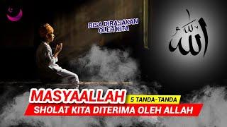 5 TANDA SHOLAT DITERIMA ALLAH SWT, BISA DIRASAKAN OLEH KITA!