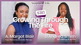 Growing Through the Fire w/ Guest D'Audrea Smith | Seasons of Life: The Podcast