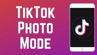 How to Use TikTok Photo Mode