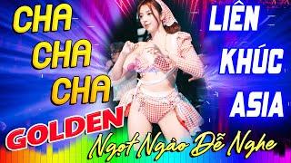 LK Asia Golden Cha Cha Cha Ngọt Ngào Dễ Nghe - Nhạc Cha Cha Cha Không Lời Đặc Biệt Hay Nhất 2025