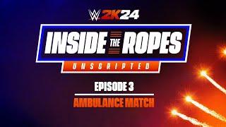 Inside The Ropes EP. 3 | First Looks: Ambulance Match | WWE 2K24