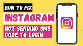 How to Fix Instagram Not Sending SMS Code to Login?