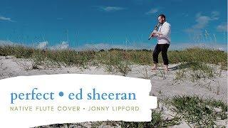 "Perfect" | Ed Sheeran cover on Native American Flute by Jonny Lipford