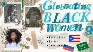 Part 9 - Celebrating Black Women - Puerto Rico, Russia & Saudi Arabia