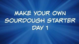 How to Make Your Own Sourdough Starter - Day 1