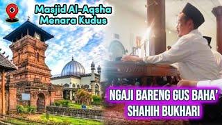 Ngaji Rutinan Gus Baha' Shahih Bukhari di Masjid Al-Aqsha Menara Kudus (Bag 2/1)