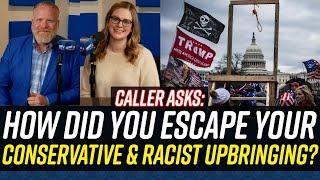 How We Escaped Our Conservative and Racist Upbringings!