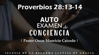 Proverbios 28:13-14 | Auto examen de conciencia | Ps. Óscar Mauricio Caicedo