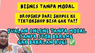 BISNIS TANPA MODAL  DROPSHIP DARI SHOPEE KE TIKTOKSHOP BISA GAK YA?? JUALAN ONLINE TANPA MODAL 