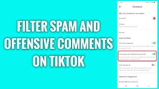 How To Filter Spam And Offensive Comments On TikTok