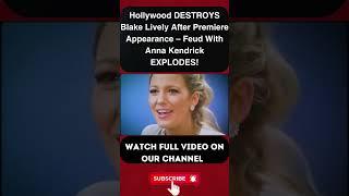 Hollywood DESTROYS Blake Lively After Premiere Appearance – Feud With Anna Kendrick EXPLODES! PART 5