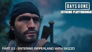 Days Gone - THE EXTREME PLAYTHROUGH / Part 23 - ENTERING RIPPERLAND WITH SKIZZO