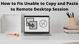 How to Fix Unable to Copy and Paste to Remote Desktop Session
