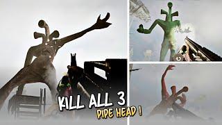 Kill All 3 Pipe Head! | Pipe Head Hunting