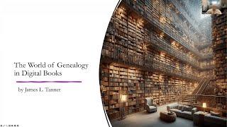 The World of Genealogy in Digital Books – James Tanner (12 September 2024)