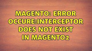 Magento: Error occure:Interceptor does not exist in magento2 (2 Solutions!!)