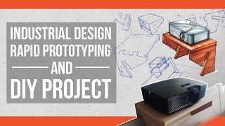 Industrial Design DIY Project: Rapid Prototyping a Projector platform