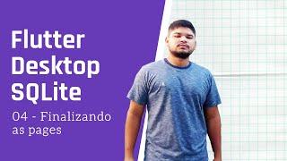 04 - Flutter Desktop SQLite - Finalizando as pages