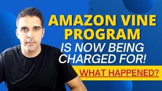 AMAZON VINE PROGRAM IS NOW BEING CHARGED FOR! WHAT HAPPENED?