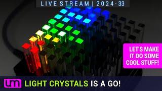 LIVESTREAM: 2024.33 - LIGHT CRYSTALS IS A GO!