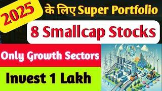 1 Lakh का Super Portfolio| 8 High Growth Smallcap Stocks To Buy Now|