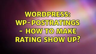 Wordpress: WP-PostRatings - how to make rating show up? (2 Solutions!!)