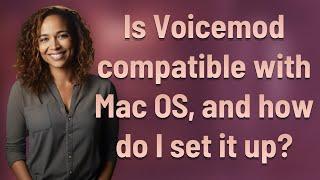 Is Voicemod compatible with Mac OS, and how do I set it up?