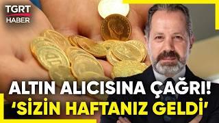 İslam Memiş'ten Altın Yatırımcılarına Kritik Çağrı: "Yılın Son Alım Fırsatı Bu Hafta" - TGRT Haber