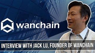 INTERVIEW WITH JACK LU, FOUNDER OF WANCHAIN