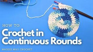 How to Crochet in Continuous Rounds for Absolute Beginner Crocheters