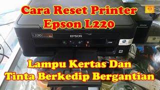 Cara Reset Printer Epson L220 Lampu Kertas Dan Tinta Berkedip Bergantian