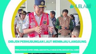 Hubla60 - Dirjen Perhubungan Laut Meninjau Langsung Pengawasan Aspek Keselamatan Pelayaran