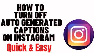 how to turn off auto generated captions on instagram 2024