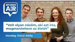 Dóczi Attila: Volt olyan nézőm, aki azt írta, megmentettem az életét | InfluenceAIR Podcast S01E04