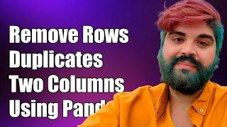 How to Remove Rows with Duplicate Values in Two Columns Using Pandas