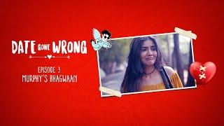 Date Gone Wrong | Episode 03 | Murphy's Bhagwaan | Vikky Kumar