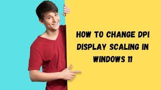 How to Change DPI Display Scaling in Windows 11