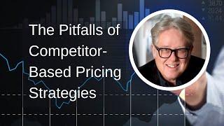 The Pitfalls of Competitor-Based Pricing Strategies