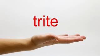 How to Pronounce trite - American English