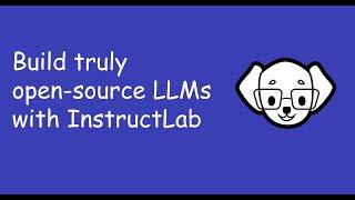 Build truly open source LLMs with InstructLab