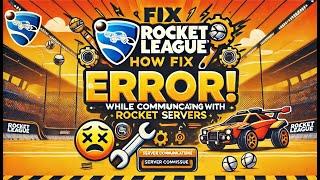 How to Fix Error While Communicating With Rocket League Servers