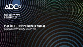 Pro Tools Scripting SDK and AI: Driving Workflows & In-App Help - Paul Vercelotti & Sam Butler ADC23