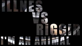 ILLNES VS RIGGIR -  "I'm An Animal" (Official Audio)