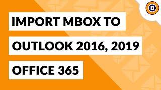 How to Import MBOX in Outlook 2016, 2019?